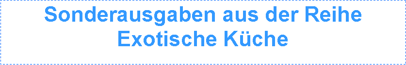 Textfeld: Sonderausgaben aus der ReiheExotische Kche